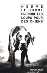 Prendre les loups pour des chiens - Hervé Le Corre