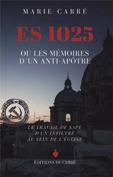 ES 1025 ou Les mémoires d'un anti-apôtre - Marie Carré