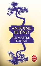 Le maître bonsaï - Antoine Buéno
