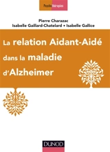 La relation aidant-aidé dans la maladie d'Alzheimer - Pierre-Marie Charazac