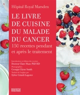 Le livre de cuisine du malade du cancer : 150 recettes pendant et après le traitement - Royal Marsden cancer Charity (Londres)