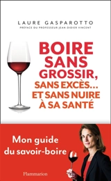 Boire sans grossir, sans excès... et sans nuire à sa santé - Laure Gasparotto