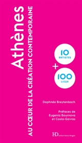Athènes : au coeur de la création contemporaine : 10 artistes + 100 lieux - Daphnée Breytenbach