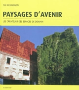 Paysages d'avenir : les créateurs des espaces de demain - Tim Richardson