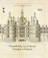Chambord, 1519-2019 : l'utopie à l'oeuvre