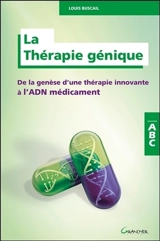 La thérapie génique : de la genèse d'une thérapie innovante à l'ADN médicament - Louis Buscail
