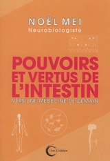 Pouvoirs et vertus de l'intestin : vers une médecine de demain ? - Noël Mei