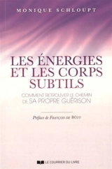 Les énergies et les corps subtils : comment retrouver le chemin de sa propre guérison - Monique Schloupt