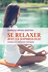 Se relaxer avec la sophrologie : conseils et exercices pratiques - Isabelle Bruhl-Bastien