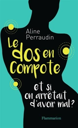 Le dos en compote : et si on arrêtait d'avoir mal ? - Aline Perraudin