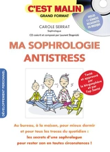 Ma sophrologie antistress : au bureau, à la maison, pour mieux dormir et pour tous les tracas du quotidien : les secrets d'une sophrologue pour rester zen en toutes circonstances ! - Carole Serrat