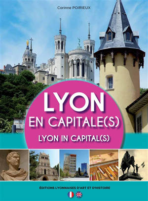 Lyon en capitale(s). Lyon in capital(s) - Corinne Poirieux