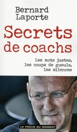 Secrets de coachs : les mots justes, les coups de gueule, les silences - Bernard Laporte