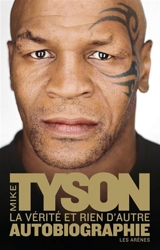 La vérité et rien d'autre : autobiographie - Mike Tyson