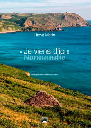 Je viens d'ici : Normandie - Hervé Morin