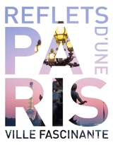 Paris : reflets d'une ville fascinante - Robert Fischer