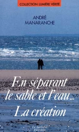 En séparant le sable et l'eau : la Création - André Manaranche