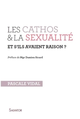 Les cathos & la sexualité : et s'ils avaient raison ? - Pascale Vidal