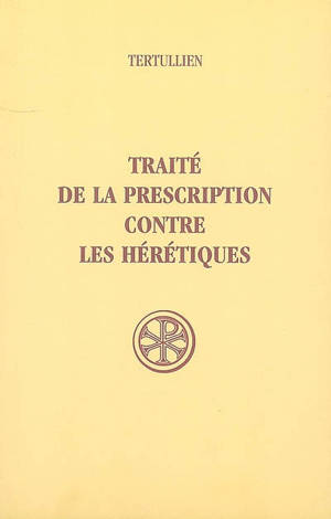 Traité de la prescription contre les hérétiques - Tertullien