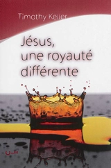 Jésus, une royauté différente - Timothy J. Keller