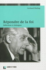 Répondre de la foi : réflexions et dialogues - Gerhard Ebeling