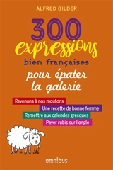 300 expressions bien françaises pour épater la galerie - Alfred Gilder