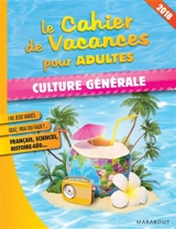 Le cahier de vacances pour adultes : culture générale : 2018 - Pascal Naud