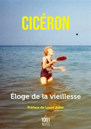 Eloge de la vieillesse. Cato maior de senectute - Cicéron