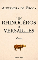 Un rhinocéros à Versailles - Alexandra de Broca