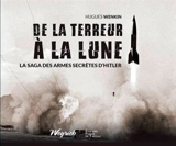 De la terreur à la Lune : la saga des armes secrètes d'Hitler - Hugues Wenkin
