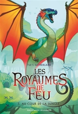 Les royaumes de feu. Vol. 3. Au coeur de la jungle - Tui Sutherland