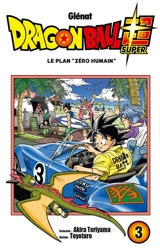 Dragon ball super. Vol. 3. Le plan zéro humain - Akira Toriyama