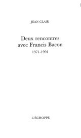 Deux rencontres avec Francis Bacon : 1971-1991 - Francis Bacon