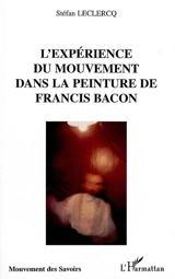 L'expérience du mouvement dans la peinture de Francis Bacon - Stéfan Leclercq