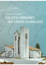 Eglises lorraines des Trente Glorieuses : en quête de modernité - Lucile Pierron