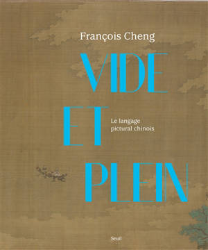 Vide et plein : le langage pictural chinois - François Cheng
