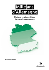 Mille ans d'Allemagne : histoire et géopolitique du monde germanique - Ernest Weibel