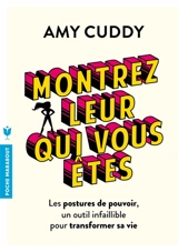 Montrez-leur qui vous êtes : les postures de pouvoir, un outil infaillible pour transformer sa vie - Amy Cuddy