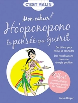 Mon cahier ho'oponopono : la pensée qui guérit - Carole Berger