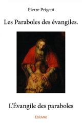 Les paraboles des évangiles. l’évangile des paraboles - Pierre Prigent