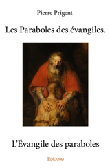 Les paraboles des évangiles. l’évangile des paraboles - Pierre Prigent