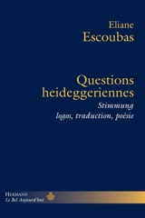 Questions heideggeriennes : Stimmung, logos, traduction, poésie - Eliane Escoubas