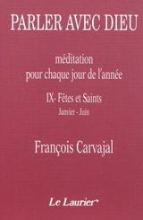 Parler avec Dieu : méditation pour chaque jour de l'année. Vol. 9. Fêtes et saints : janvier-juin - Francisco Carvajal