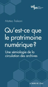 Qu'est-ce que le patrimoine numérique ? : une sémiologie de la circulation des archives - Matteo Treleani