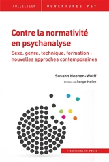 Contre la normativité en psychanalyse : sexe, genre, technique, formation : nouvelles approches contemporaines - Susann Heenen-Wolff