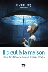 Il pleut à la maison : parler de votre santé mentale avec vos enfants - Lamy, Céline