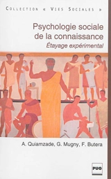 Psychologie sociale de la connaissance : étayage expérimental - Alain Quiamzade