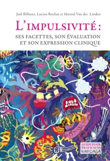L'impulsivité : ses facettes, son évaluation et son expression clinique - Joël Billieux