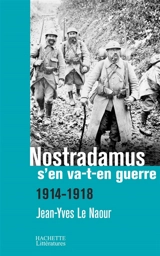 Nostradamus s'en va-t-en guerre, 1914-1918 - Jean-Yves Le Naour