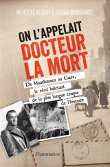On l'appelait docteur la mort : de Mauthausen au Caire, le récit haletant de la plus longue traque de l'histoire - Nicholas Kulish